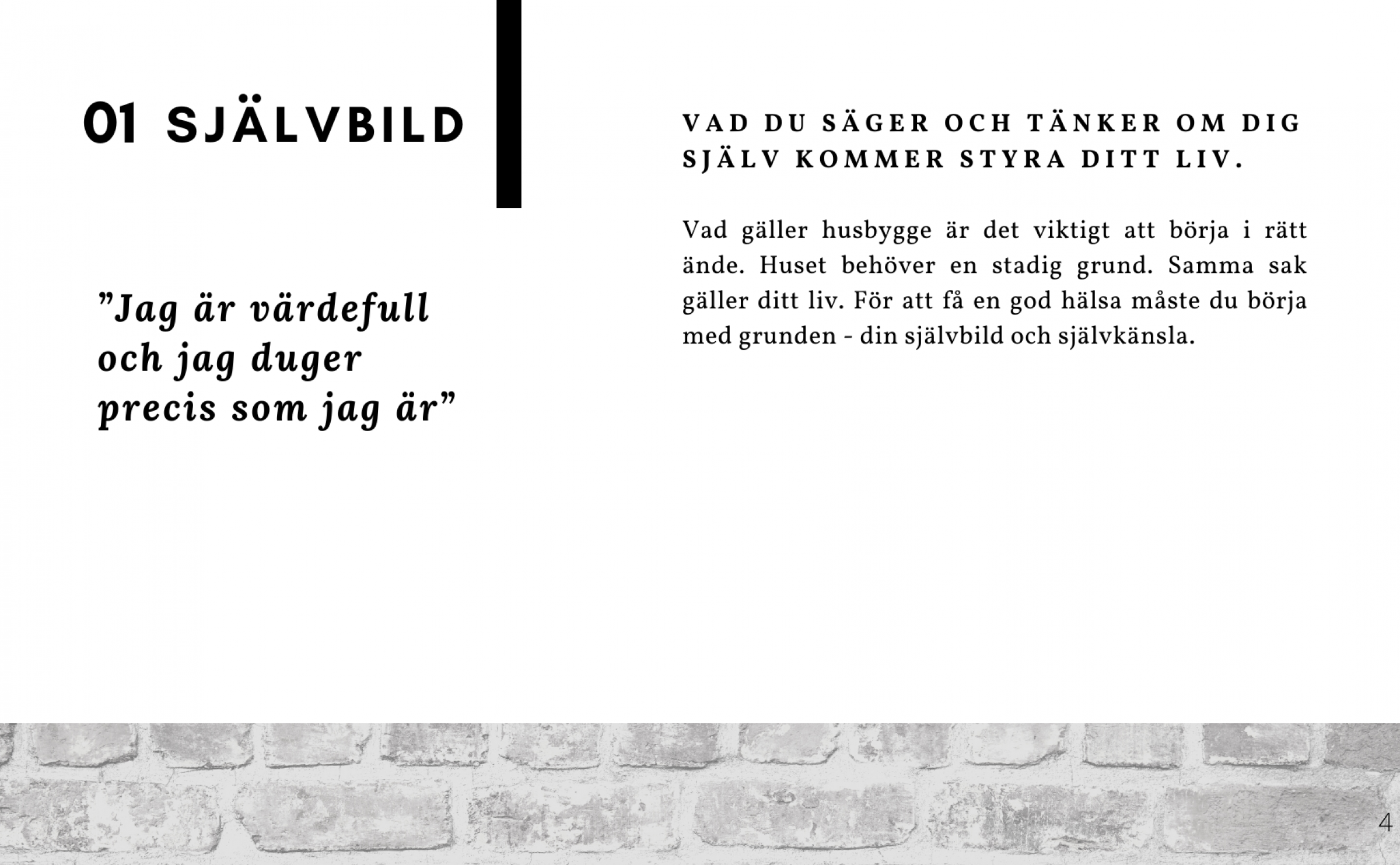 För att få en god hälsa behöver du börja med grunden - din självbild och självkänsla.